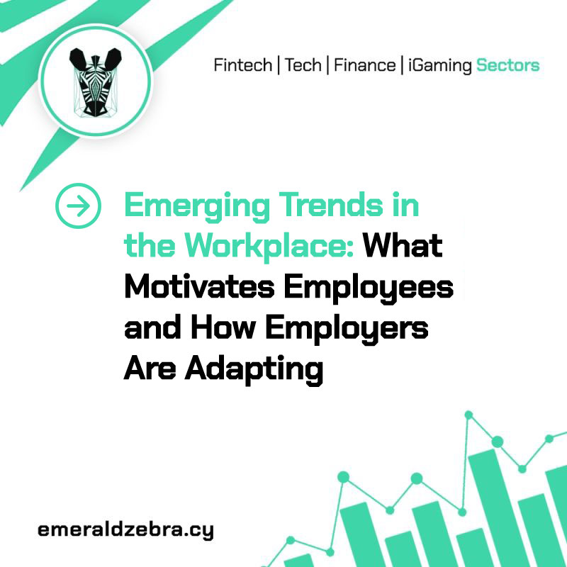 Emerging Trends in the Workplace: What Motivates Employees and How Employers Are Adapting