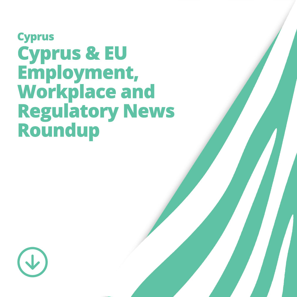 Cyprus & EU Employment, Workplace and Regulatory News Roundup
